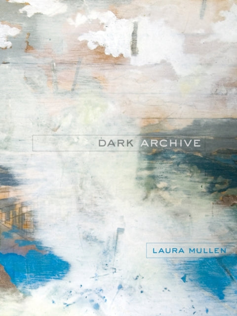 Book cover of: Dark Archive. By: Laura Mullen