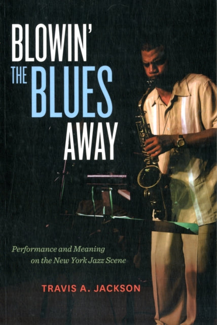 Book cover of: Blowin' the Blues Away. By: Travis A. Jackson