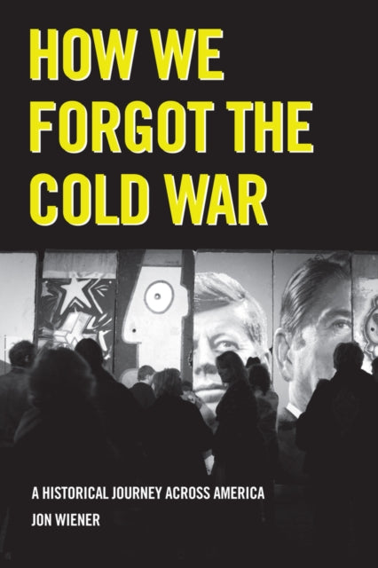 Book cover of: How We Forgot the Cold War. By: Jon Wiener