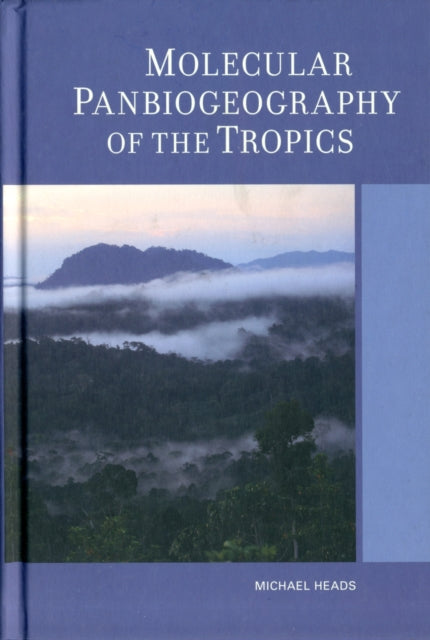 Book cover of: Molecular Panbiogeography of the Tropics. By: Michael J. Heads