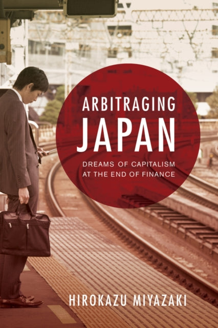 Book cover of: Arbitraging Japan. By: Hirokazu Miyazaki