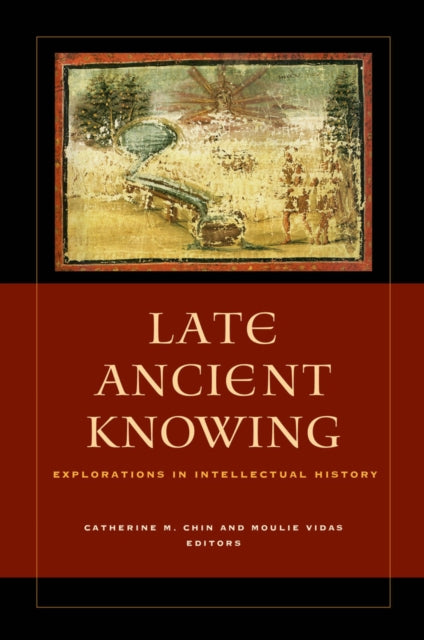 Book cover of: Late Ancient Knowing. By: Catherine Michael Chin