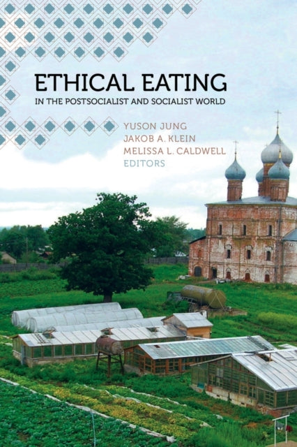 Book cover of: Ethical Eating in the Postsocialist and Socialist World