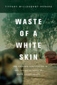 Book cover of: Waste of a White Skin. By: Tiffany Willoughby-Herard