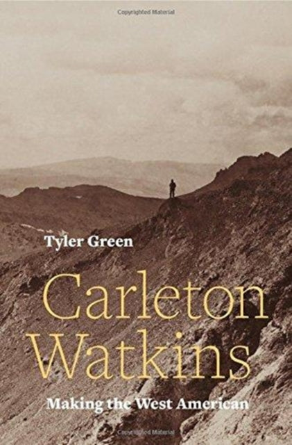 Book cover of: Carleton Watkins. By: Tyler Green