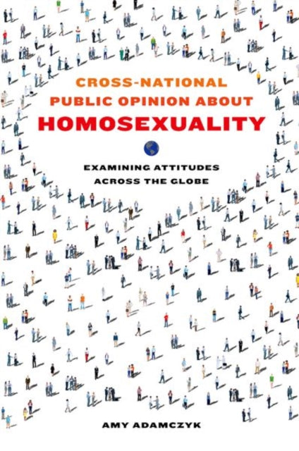 Book cover of: Cross-National Public Opinion about Homosexuality. By: Amy Adamczyk