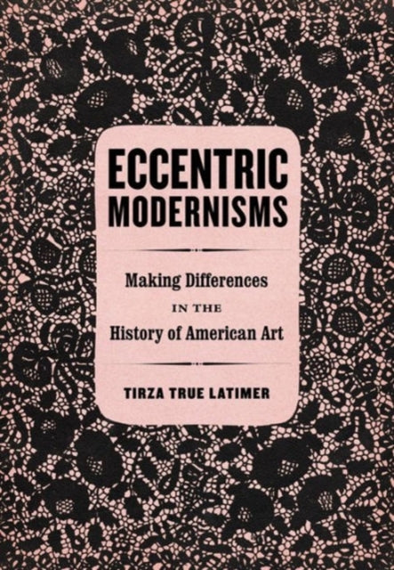 Book cover of: Eccentric Modernisms. By: Tirza True Latimer