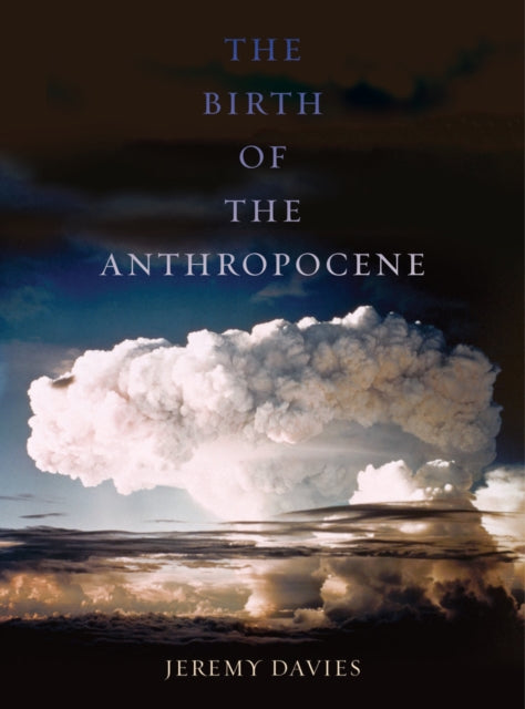 Book cover of: Birth of the Anthropocene. By: Jeremy Davies