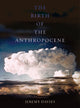Book cover of: Birth of the Anthropocene. By: Jeremy Davies