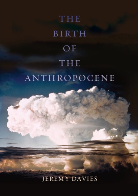 Book cover of: Birth of the Anthropocene. By: Jeremy Davies