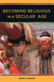 Book cover of: Becoming Religious in a Secular Age. By: Elmore