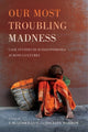 Book cover of: Our Most Troubling Madness