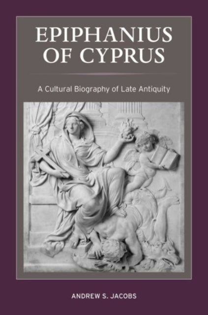 Book cover of: Epiphanius of Cyprus. By: Andrew S. Jacobs