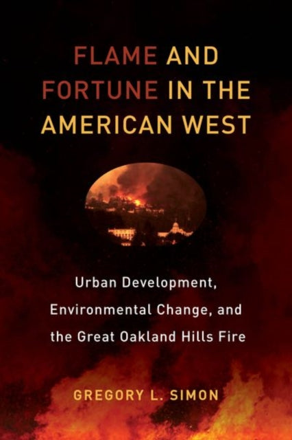 Book cover of: Flame and Fortune in the American West. By: Gregory L. Simon