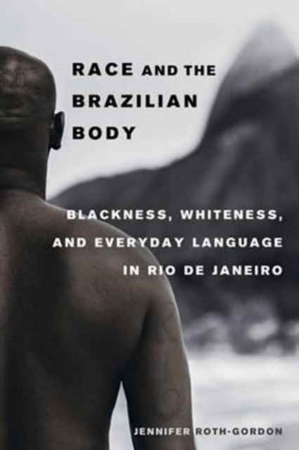 Book cover of: Race and the Brazilian Body. By: Jennifer Roth-Gordon