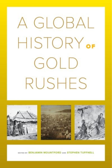 Book cover of: Global History of Gold Rushes. By: Benjamin Mountford
