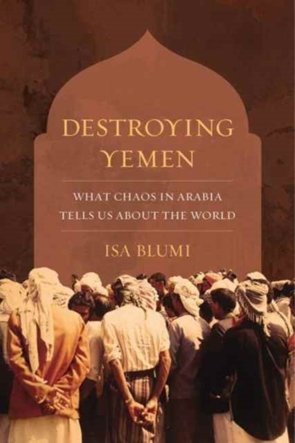 Book cover of: Destroying Yemen. By: Blumi