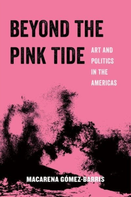 Book cover of: Beyond the Pink Tide. By: Gómez-Barris
