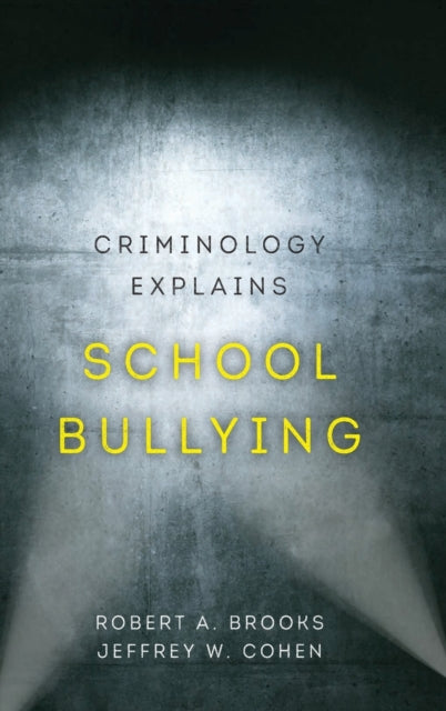 Book cover of: Criminology Explains School Bullying. By: Robert A. Brooks