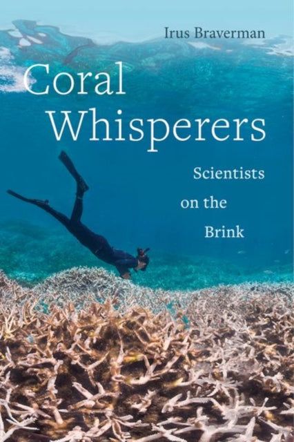 Book cover of: Coral Whisperers. By: Irus Braverman
