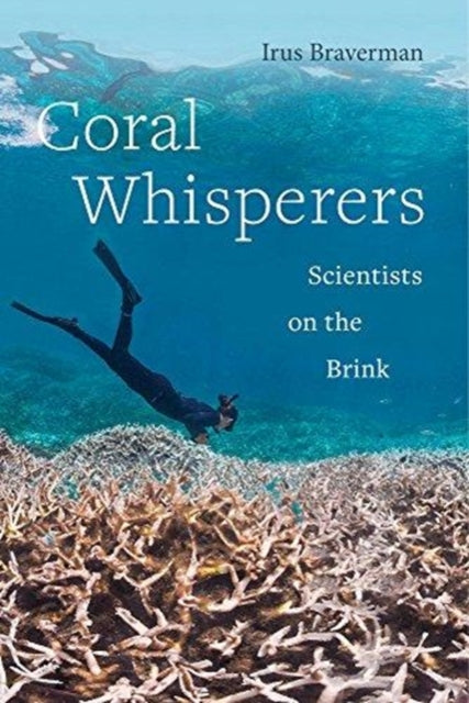 Book cover of: Coral Whisperers. By: Irus Braverman