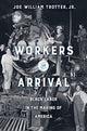 Book cover of: Workers on Arrival. By: Joe William Trotter