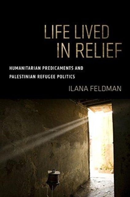 Book cover of: Life Lived in Relief. By: Ilana Feldman