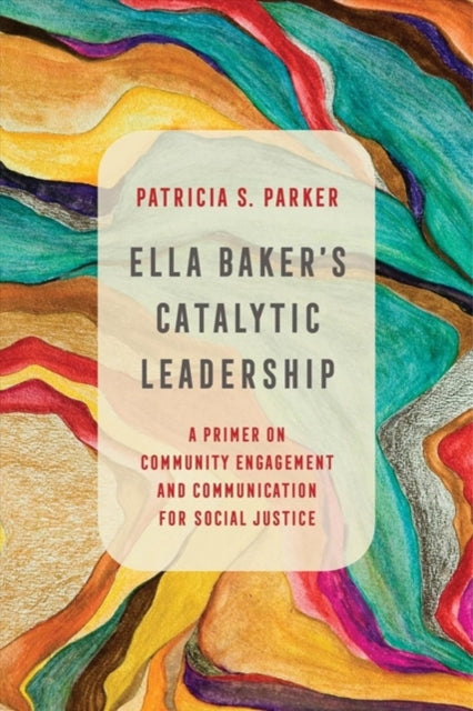 Book cover of: Ella Baker's Catalytic Leadership. By: Patricia S. Parker