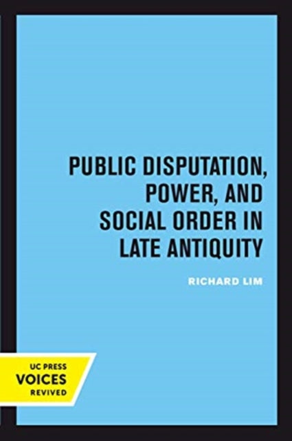 Book cover of: Public Disputation, Power, and Social Order in Late Antiquity. By: Richard Lim