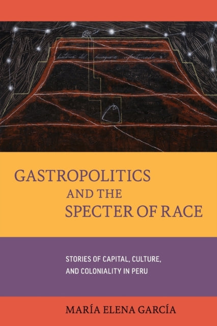 Book cover of: Gastropolitics and the Specter of Race. By: María Elena García