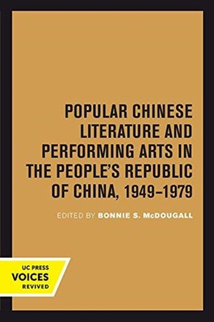 Book cover of: Popular Chinese Literature and Performing Arts in the People's Republic of China, 1949-1979. By: Bonnie S. Mcdougall