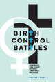 Book cover of: Birth Control Battles. By: Melissa J. Wilde
