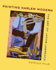 Book cover of: Painting Harlem Modern. By: Patricia Hills