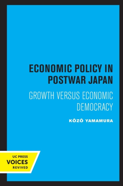 Book cover of: Economic Policy in Postwar Japan. By: Kozo Yamamura