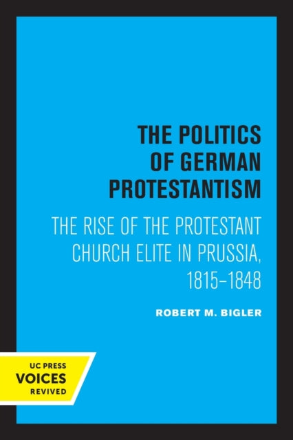 Book cover of: Politics of German Protestantism. By: Robert M. Bigler
