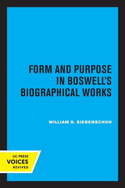 Book cover of: Form and Purpose in Boswell's Biographical Works. By: William R. Siebenschuh