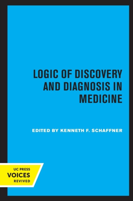 Book cover of: Logic of Discovery and Diagnosis in Medicine. By: Kenneth F. Schaffner