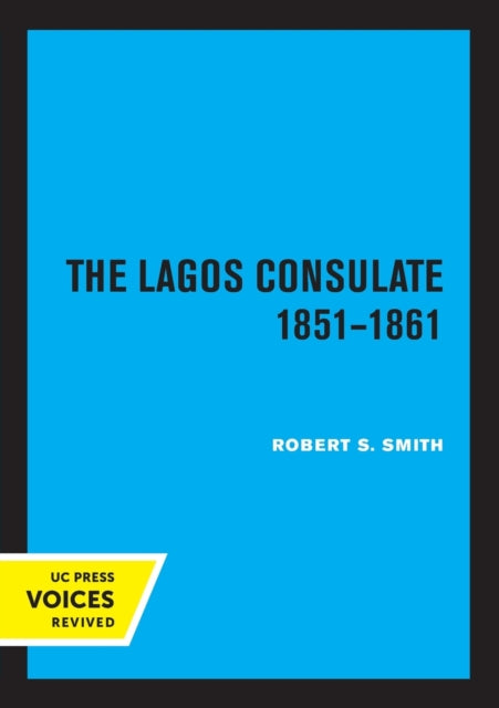Book cover of: Lagos Consulate 1851 - 1861. By: Robert S. Smith