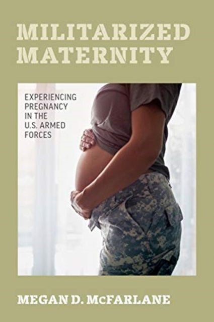 Book cover of: Militarized Maternity. By: Megan D. McFarlane