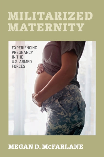 Book cover of: Militarized Maternity. By: Megan D. McFarlane