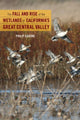 Book cover of: Fall and Rise of the Wetlands of California's Great Central Valley. By: Philip Garone