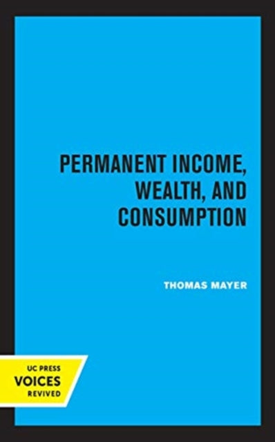 Book cover of: Permanent Income, Wealth, and Consumption. By: Thomas Mayer