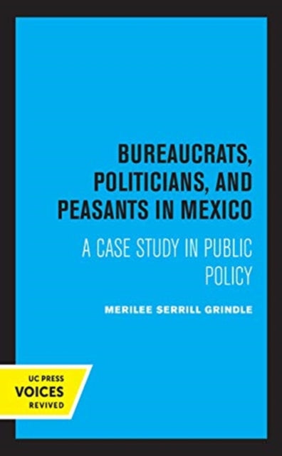 Book cover of: Bureaucrats, Politicians, and Peasants in Mexico. By: Merilee Grindle