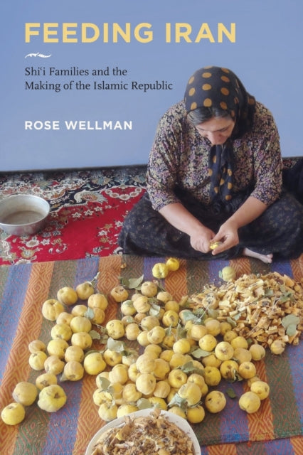Book cover of: Feeding Iran. By: Rose Wellman