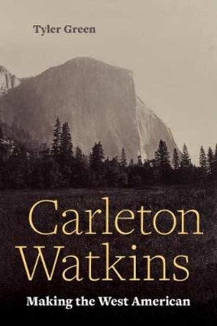 Book cover of: Carleton Watkins. By: Tyler Green
