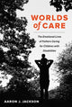 Book cover of: Worlds of Care. By: Aaron J. Jackson