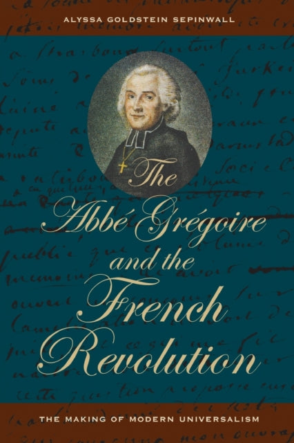 Book cover of: Abbe Gregoire and the French Revolution. By: Alyssa Goldstein Sepinwall