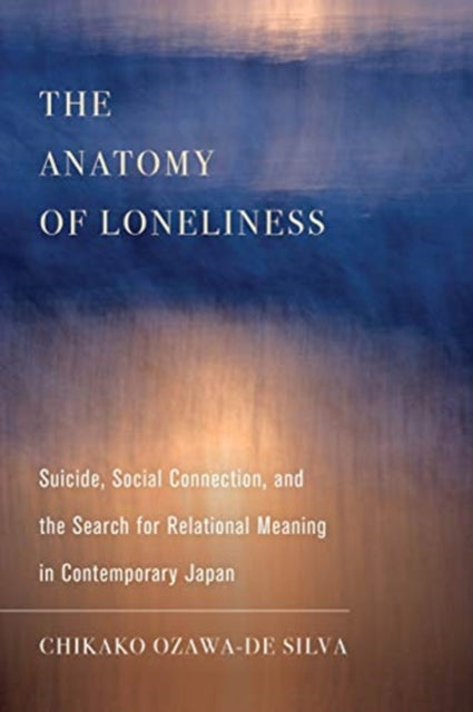 Book cover of: Anatomy of Loneliness. By: Ozawa-De Silva, Chikako