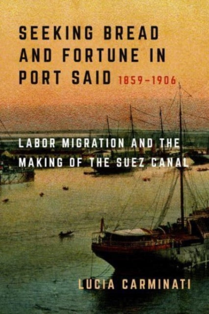 Book cover of: Seeking Bread and Fortune in Port Said. By: Lucia Carminati