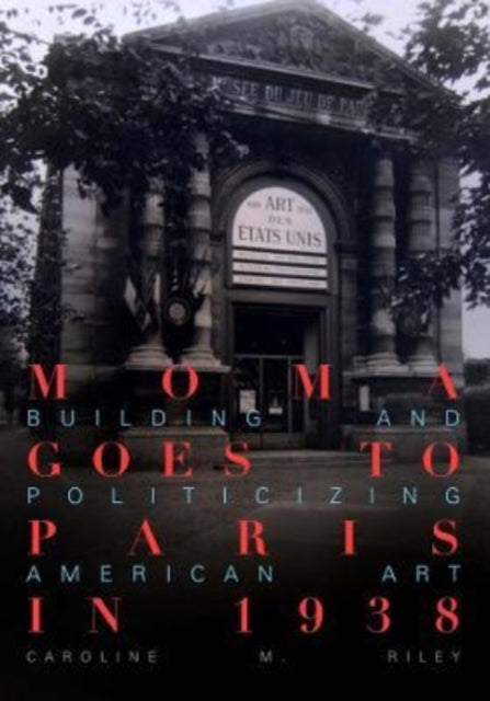 Book cover of: MoMA Goes to Paris in 1938. By: Caroline M. Riley